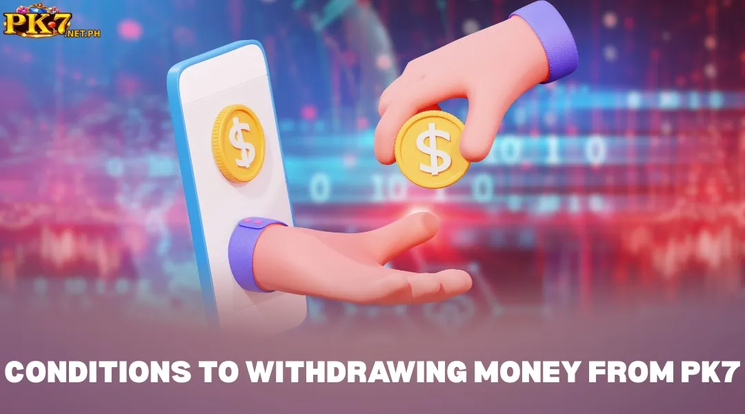 Conditions to Withdrawing Money from PK7
